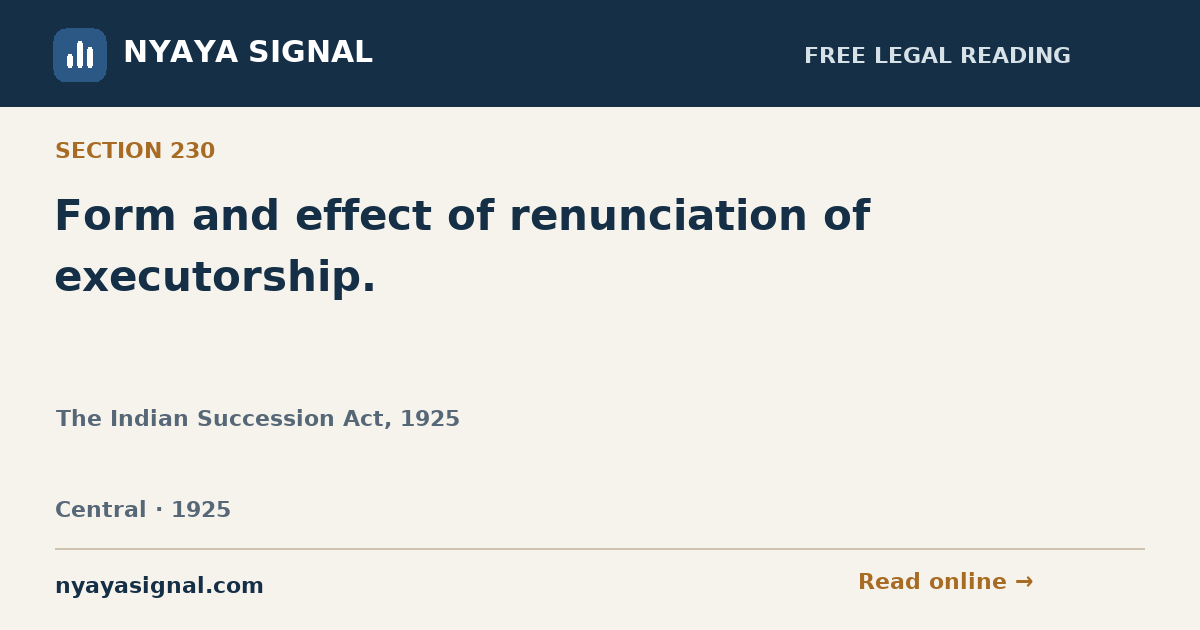 Section 230 — Form and effect of renunciation of executorship. | The Indian Succession Act, 1925 | NYAYA SIGNAL