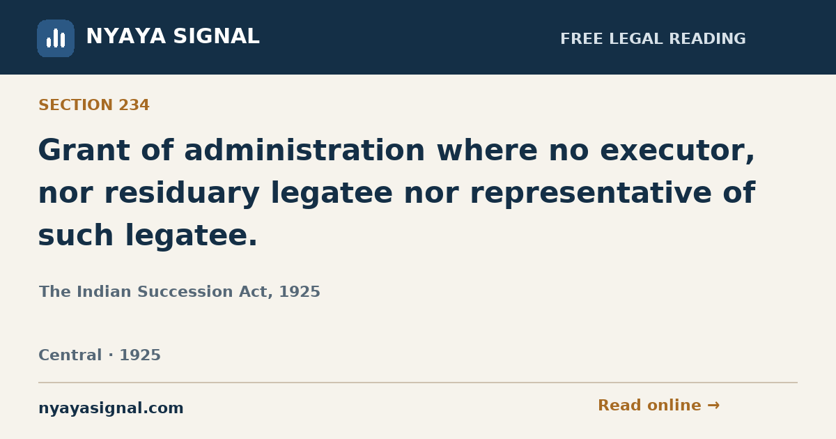 Section 234 — Grant of administration where no executor, nor residuary legatee nor representative of such legatee. | The Indian Succession Act, 1925 | NYAYA SIGNAL