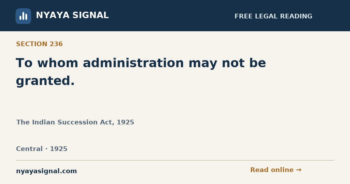 Section 236 — To whom administration may not be granted. | The Indian Succession Act, 1925 | NYAYA SIGNAL