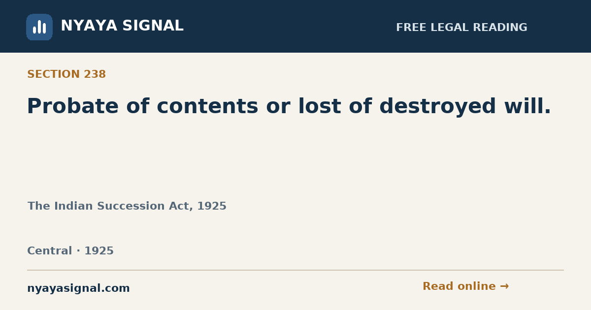 Section 238 — Probate of contents or lost of destroyed will. | The Indian Succession Act, 1925 | NYAYA SIGNAL