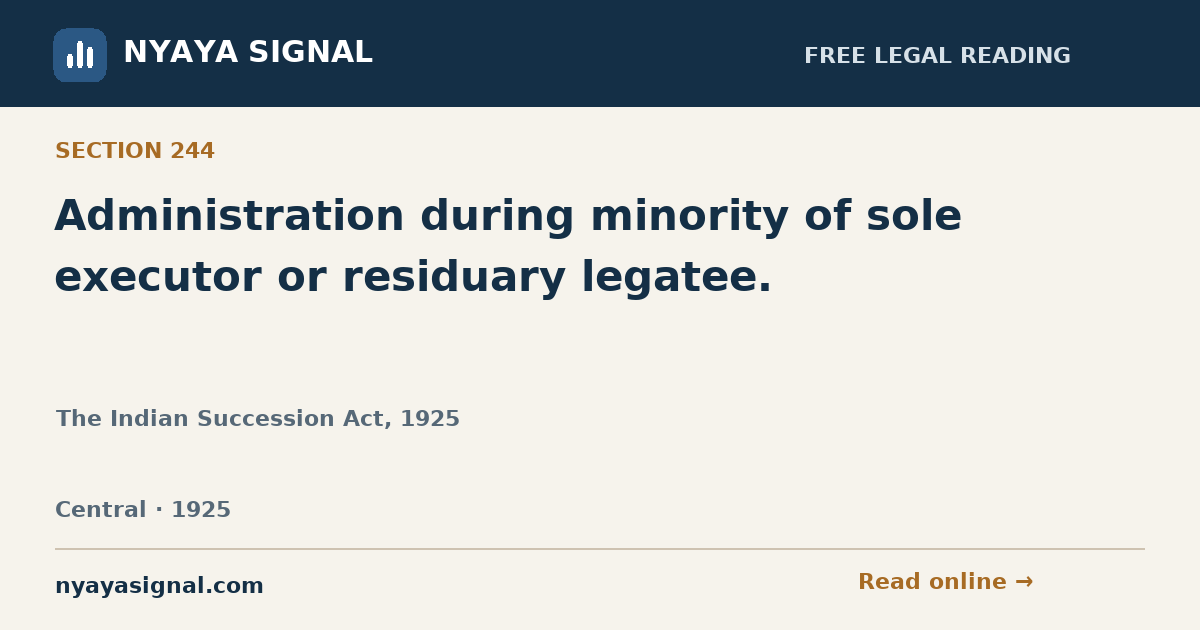 Section 244 — Administration during minority of sole executor or residuary legatee. | The Indian Succession Act, 1925 | NYAYA SIGNAL