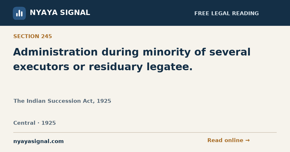 Section 245 — Administration during minority of several executors or residuary legatee. | The Indian Succession Act, 1925 | NYAYA SIGNAL