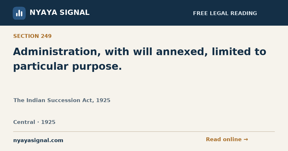 Section 249 — Administration, with will annexed, limited to particular purpose. | The Indian Succession Act, 1925 | NYAYA SIGNAL