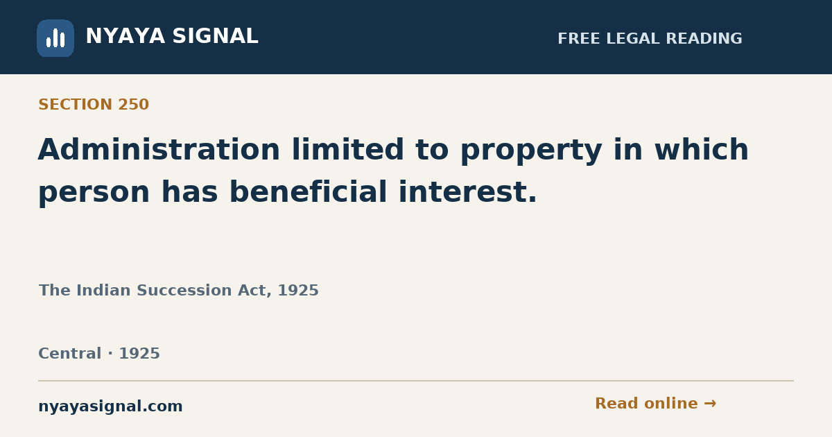 Section 250 — Administration limited to property in which person has beneficial interest. | The Indian Succession Act, 1925 | NYAYA SIGNAL