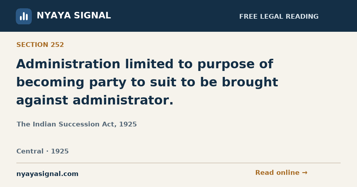 Section 252 — Administration limited to purpose of becoming party to suit to be brought against administrator. | The Indian Succession Act, 1925 | NYAYA SIGNAL