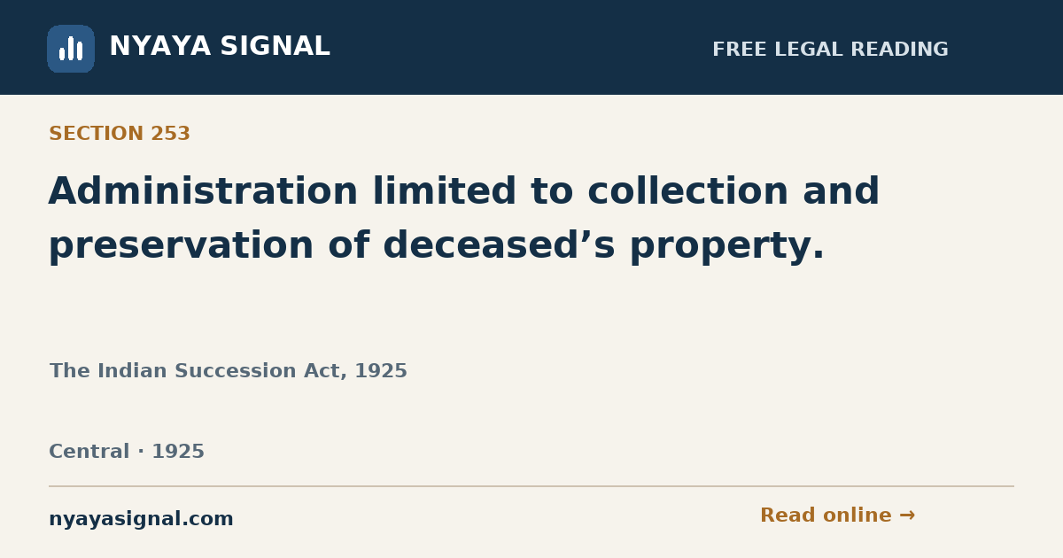 Section 253 — Administration limited to collection and preservation of deceased’s property. | The Indian Succession Act, 1925 | NYAYA SIGNAL