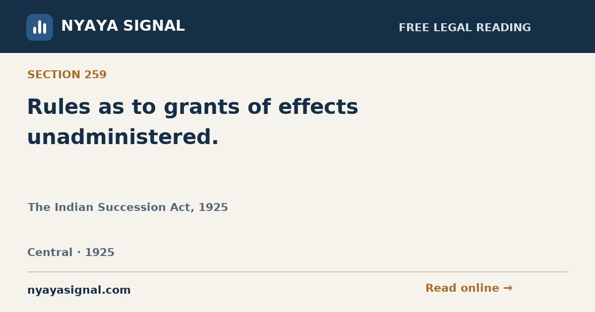 Section 259 — Rules as to grants of effects unadministered. | The Indian Succession Act, 1925 | NYAYA SIGNAL