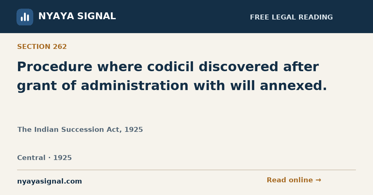 Section 262 — Procedure where codicil discovered after grant of administration with will annexed. | The Indian Succession Act, 1925 | NYAYA SIGNAL