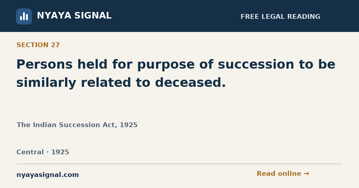 Section 27 — Persons held for purpose of succession to be similarly related to deceased. | The Indian Succession Act, 1925 | NYAYA SIGNAL