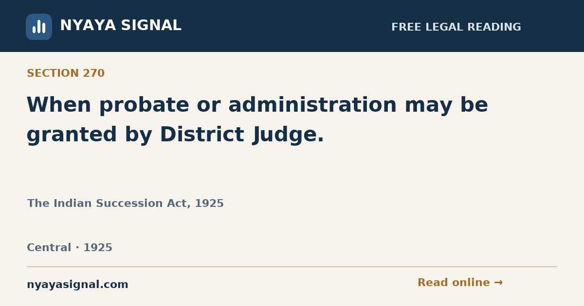 Section 270 — When probate or administration may be granted by District Judge. | The Indian Succession Act, 1925 | NYAYA SIGNAL