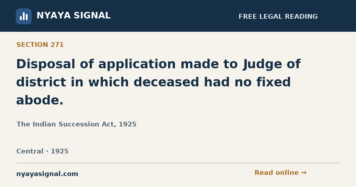 Section 271 — Disposal of application made to Judge of district in which deceased had no fixed abode. | The Indian Succession Act, 1925 | NYAYA SIGNAL