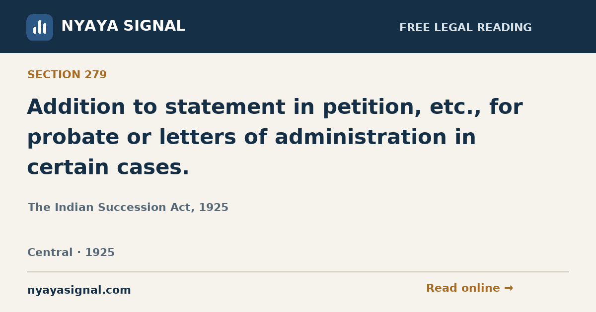Section 279 — Addition to statement in petition, etc., for probate or letters of administration in certain cases. | The Indian Succession Act, 1925 | NYAYA SIGNAL