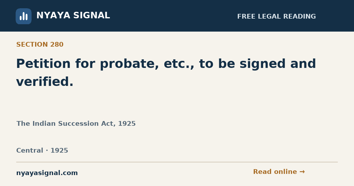 Section 280 — Petition for probate, etc., to be signed and verified. | The Indian Succession Act, 1925 | NYAYA SIGNAL