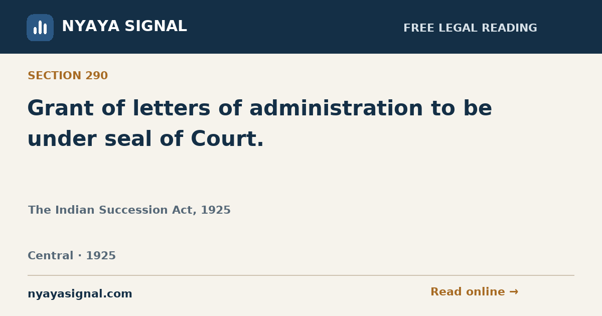 Section 290 — Grant of letters of administration to be under seal of Court. | The Indian Succession Act, 1925 | NYAYA SIGNAL