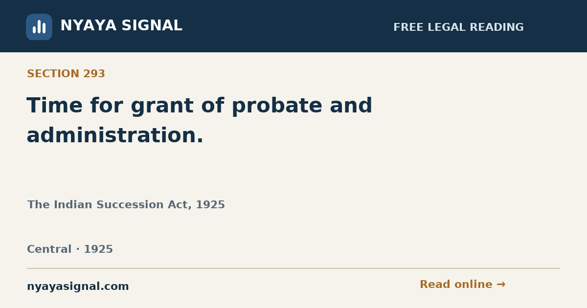 Section 293 — Time for grant of probate and administration. | The Indian Succession Act, 1925 | NYAYA SIGNAL