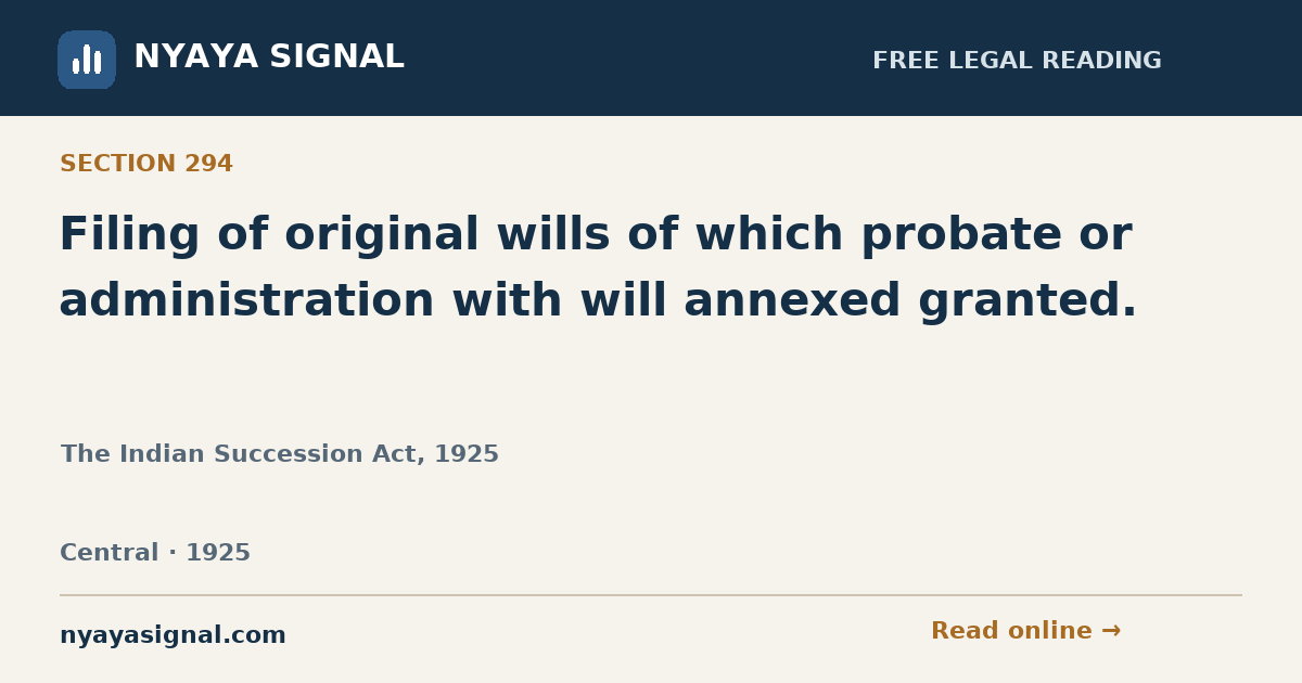 Section 294 — Filing of original wills of which probate or administration with will annexed granted. | The Indian Succession Act, 1925 | NYAYA SIGNAL