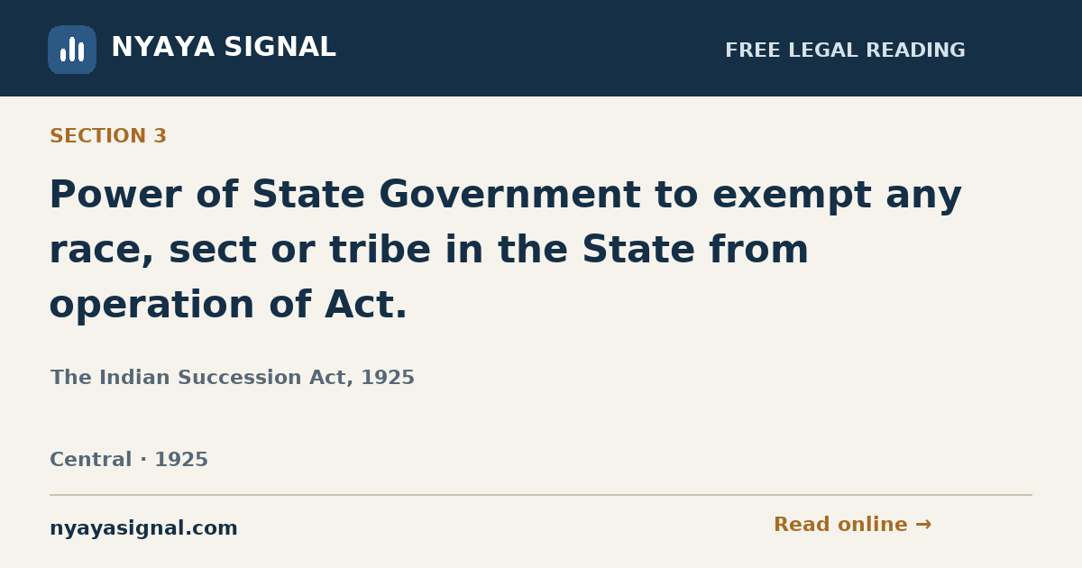Section 3 — Power of State Government to exempt any race, sect or tribe in the State from operation of Act. | The Indian Succession Act, 1925 | NYAYA SIGNAL