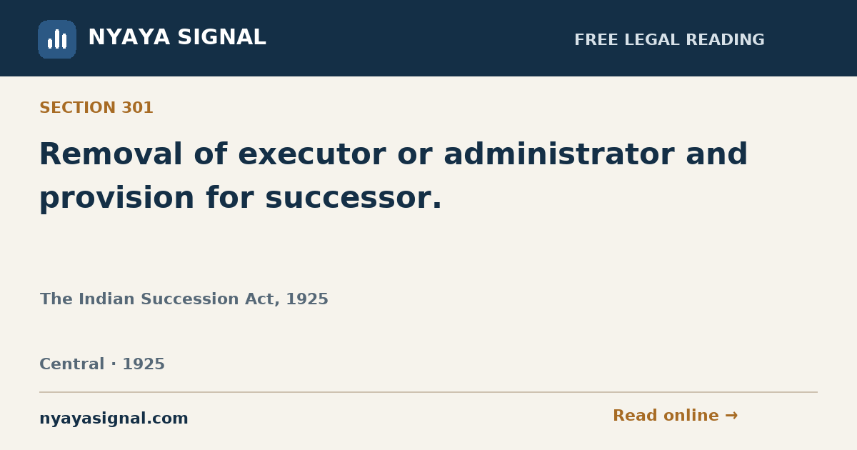 Section 301 — Removal of executor or administrator and provision for successor. | The Indian Succession Act, 1925 | NYAYA SIGNAL