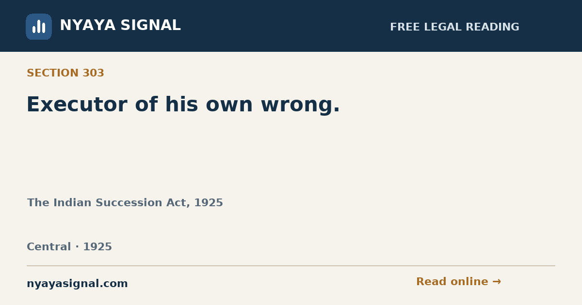 Section 303 — Executor of his own wrong. | The Indian Succession Act, 1925 | NYAYA SIGNAL