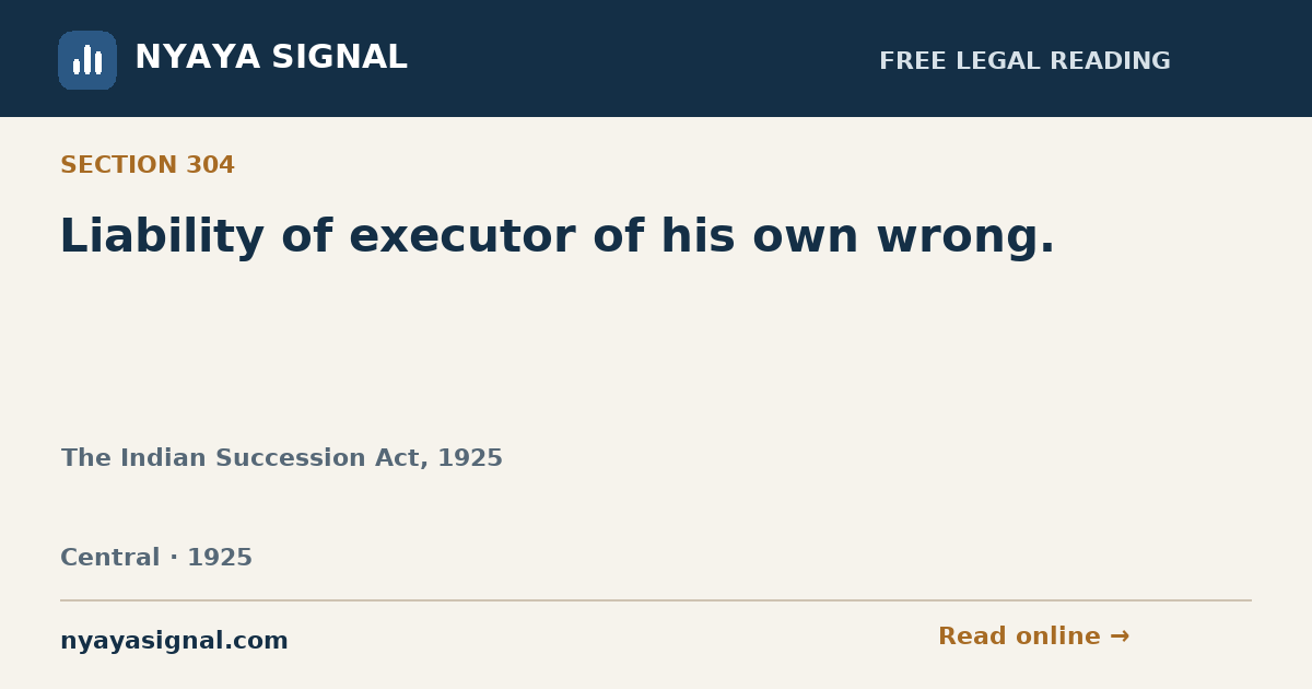 Section 304 — Liability of executor of his own wrong. | The Indian Succession Act, 1925 | NYAYA SIGNAL