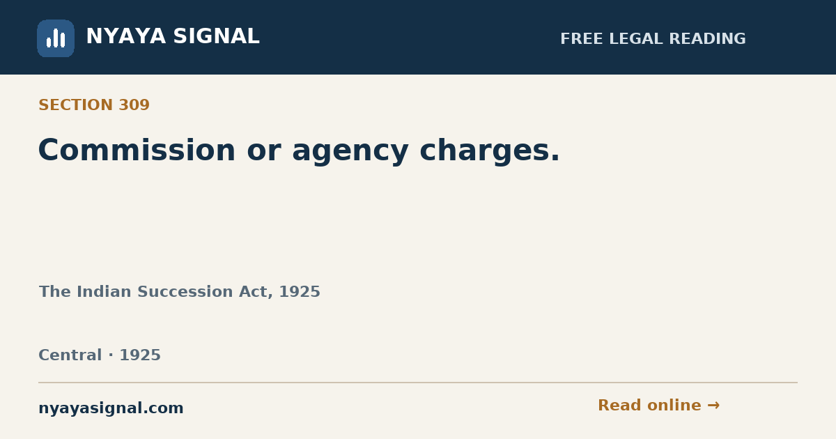 Section 309 — Commission or agency charges. | The Indian Succession Act, 1925 | NYAYA SIGNAL
