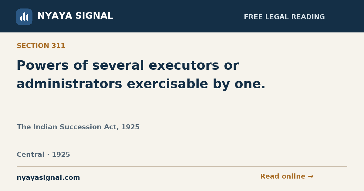 Section 311 — Powers of several executors or administrators exercisable by one. | The Indian Succession Act, 1925 | NYAYA SIGNAL