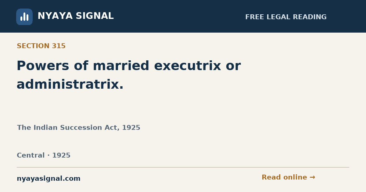 Section 315 — Powers of married executrix or administratrix. | The Indian Succession Act, 1925 | NYAYA SIGNAL