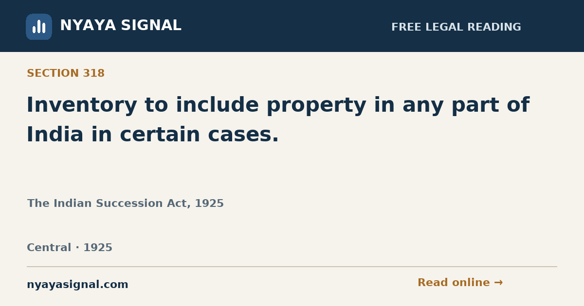 Section 318 — Inventory to include property in any part of India in certain cases. | The Indian Succession Act, 1925 | NYAYA SIGNAL