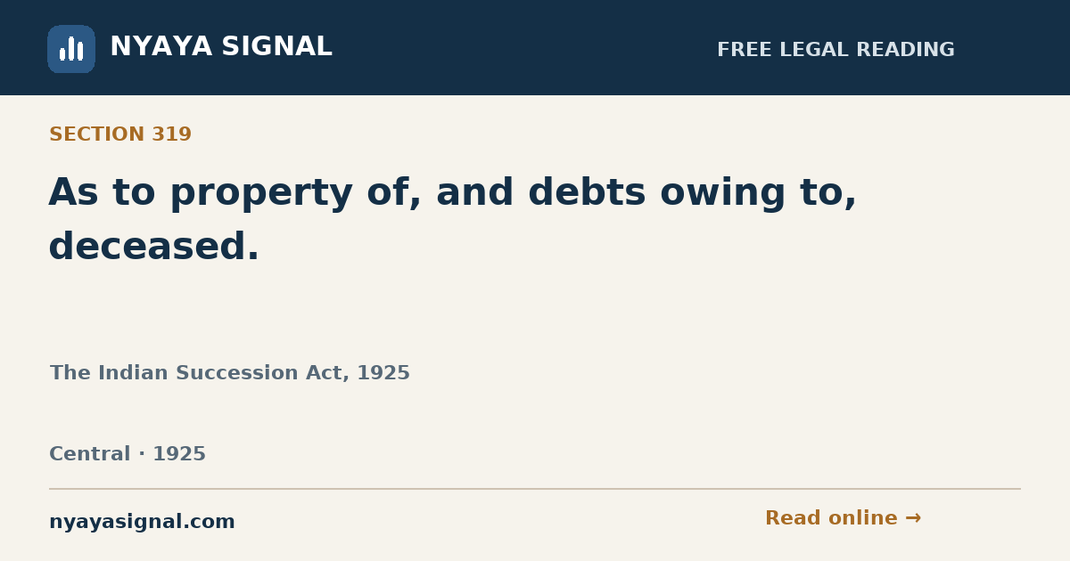 Section 319 — As to property of, and debts owing to, deceased. | The Indian Succession Act, 1925 | NYAYA SIGNAL