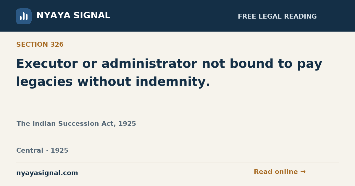 Section 326 — Executor or administrator not bound to pay legacies without indemnity. | The Indian Succession Act, 1925 | NYAYA SIGNAL