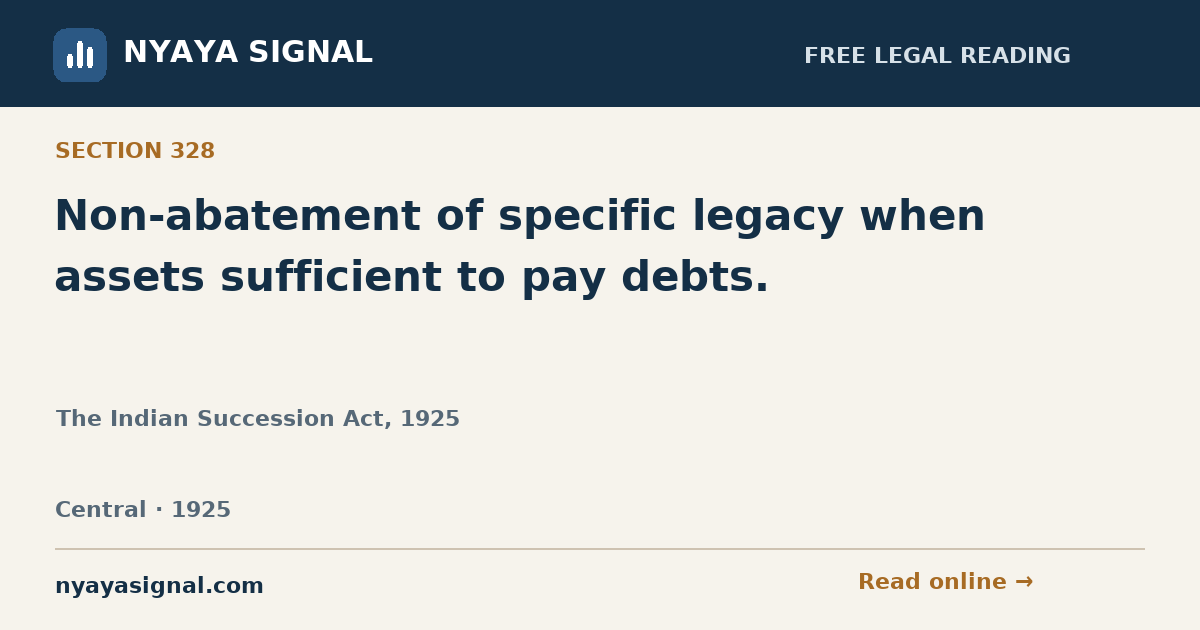Section 328 — Non-abatement of specific legacy when assets sufficient to pay debts. | The Indian Succession Act, 1925 | NYAYA SIGNAL