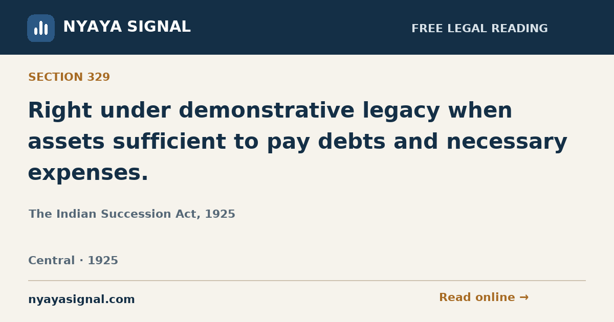 Section 329 — Right under demonstrative legacy when assets sufficient to pay debts and necessary expenses. | The Indian Succession Act, 1925 | NYAYA SIGNAL