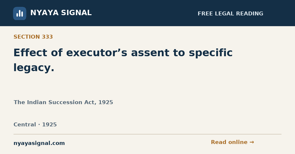 Section 333 — Effect of executor’s assent to specific legacy. | The Indian Succession Act, 1925 | NYAYA SIGNAL