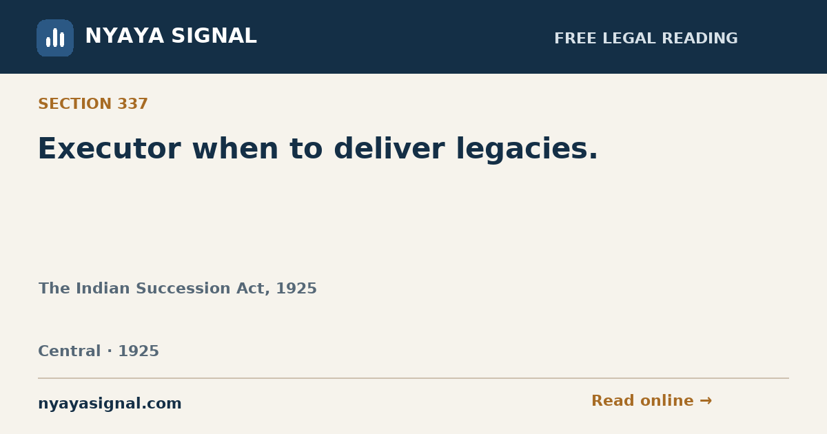 Section 337 — Executor when to deliver legacies. | The Indian Succession Act, 1925 | NYAYA SIGNAL