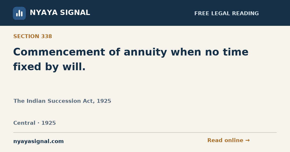 Section 338 — Commencement of annuity when no time fixed by will. | The Indian Succession Act, 1925 | NYAYA SIGNAL