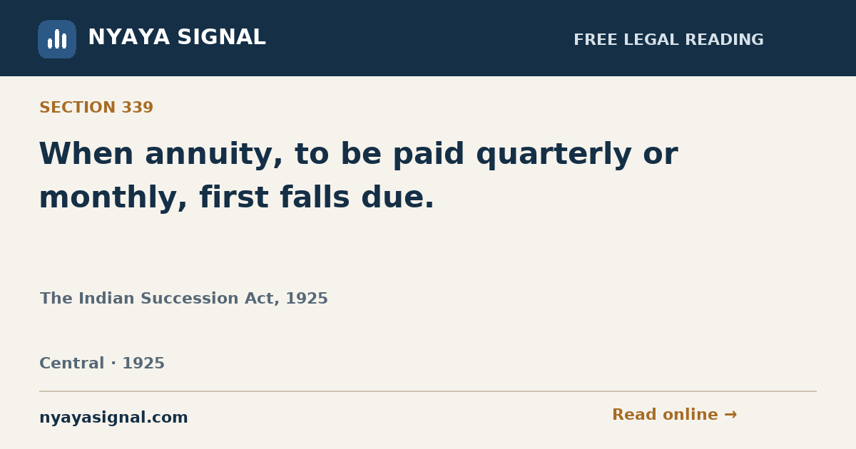 Section 339 — When annuity, to be paid quarterly or monthly, first falls due. | The Indian Succession Act, 1925 | NYAYA SIGNAL