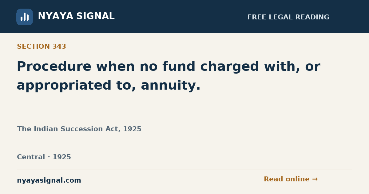 Section 343 — Procedure when no fund charged with, or appropriated to, annuity. | The Indian Succession Act, 1925 | NYAYA SIGNAL