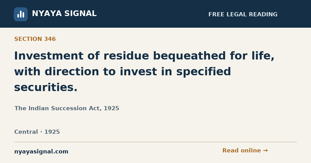 Section 346 — Investment of residue bequeathed for life, with direction to invest in specified securities. | The Indian Succession Act, 1925 | NYAYA SIGNAL