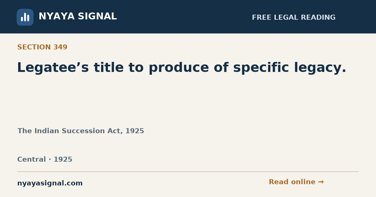 Section 349 — Legatee’s title to produce of specific legacy. | The Indian Succession Act, 1925 | NYAYA SIGNAL