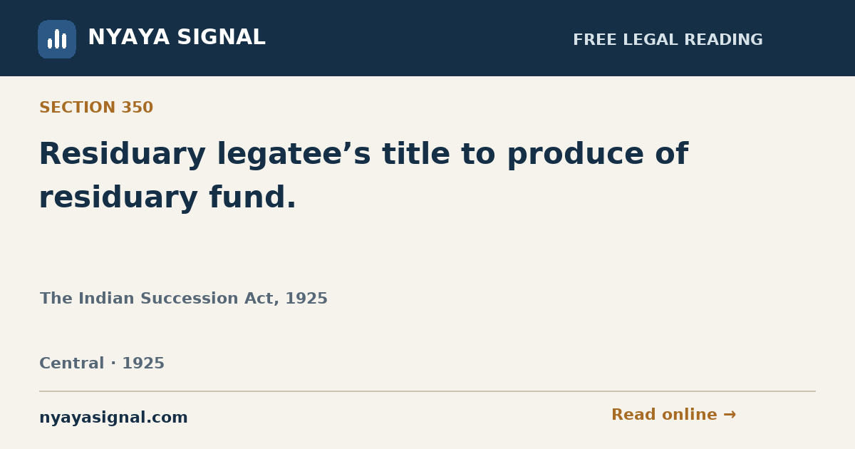Section 350 — Residuary legatee’s title to produce of residuary fund. | The Indian Succession Act, 1925 | NYAYA SIGNAL