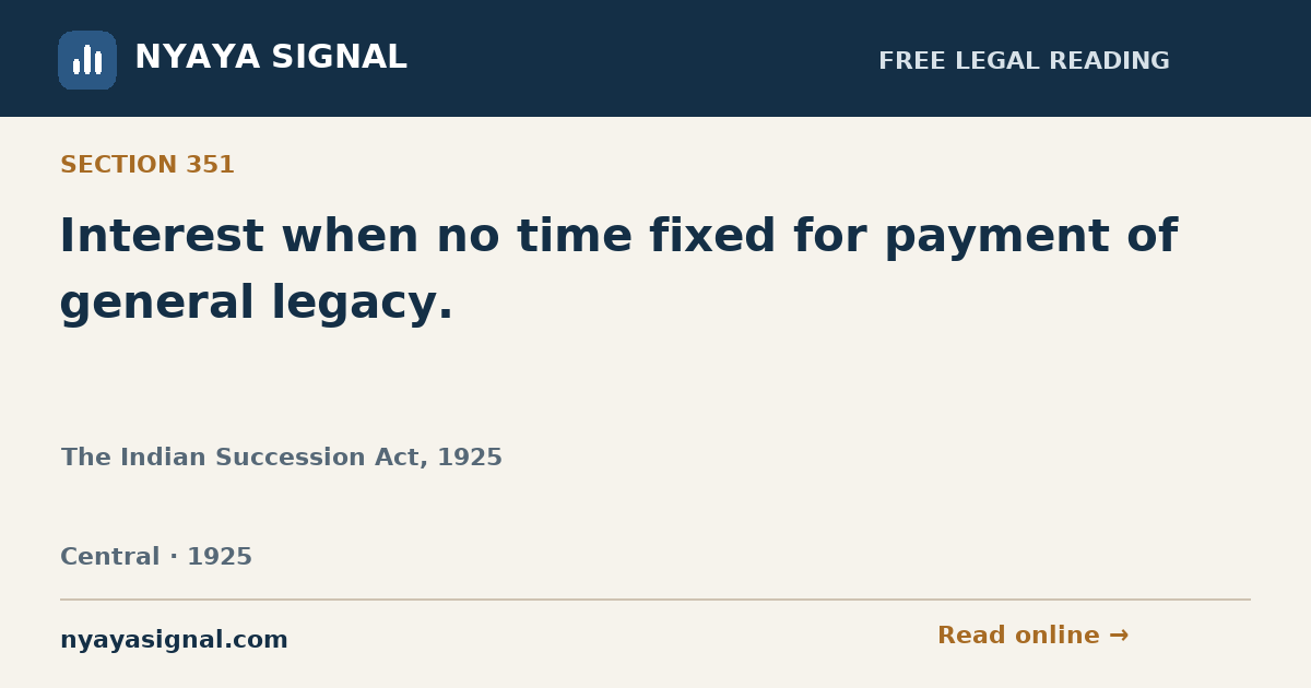 Section 351 — Interest when no time fixed for payment of general legacy. | The Indian Succession Act, 1925 | NYAYA SIGNAL