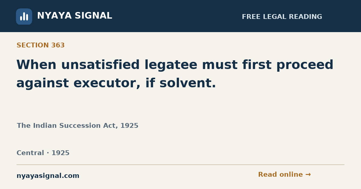 Section 363 — When unsatisfied legatee must first proceed against executor, if solvent. | The Indian Succession Act, 1925 | NYAYA SIGNAL