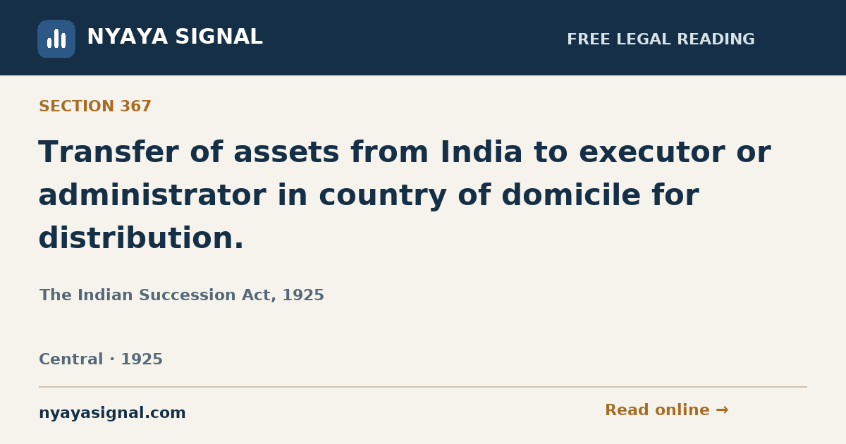 Section 367 — Transfer of assets from India to executor or administrator in country of domicile for distribution. | The Indian Succession Act, 1925 | NYAYA SIGNAL