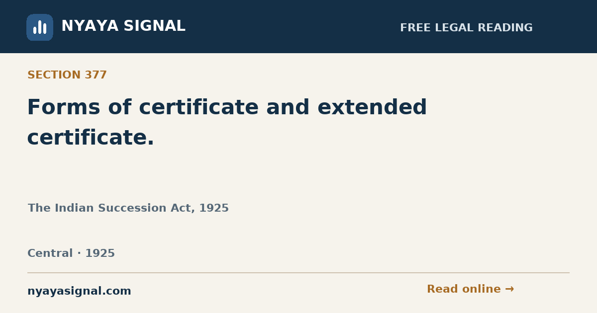 Section 377 — Forms of certificate and extended certificate. | The Indian Succession Act, 1925 | NYAYA SIGNAL