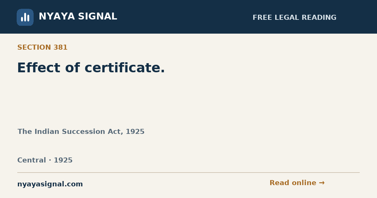 Section 381 — Effect of certificate. | The Indian Succession Act, 1925 | NYAYA SIGNAL