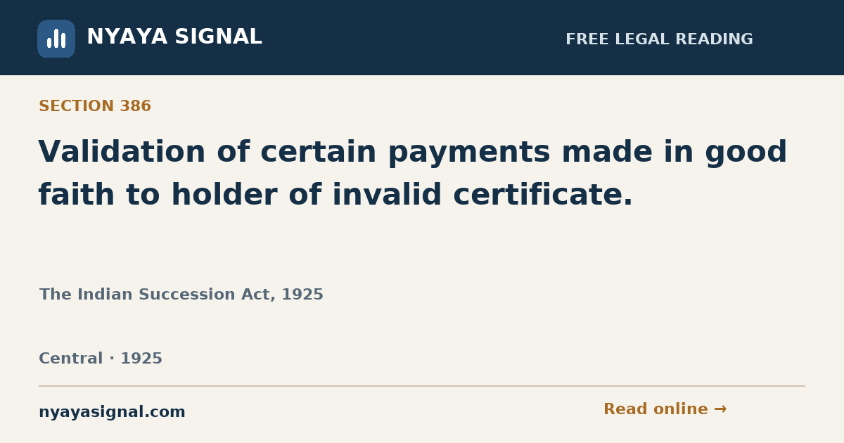 Section 386 — Validation of certain payments made in good faith to holder of invalid certificate. | The Indian Succession Act, 1925 | NYAYA SIGNAL
