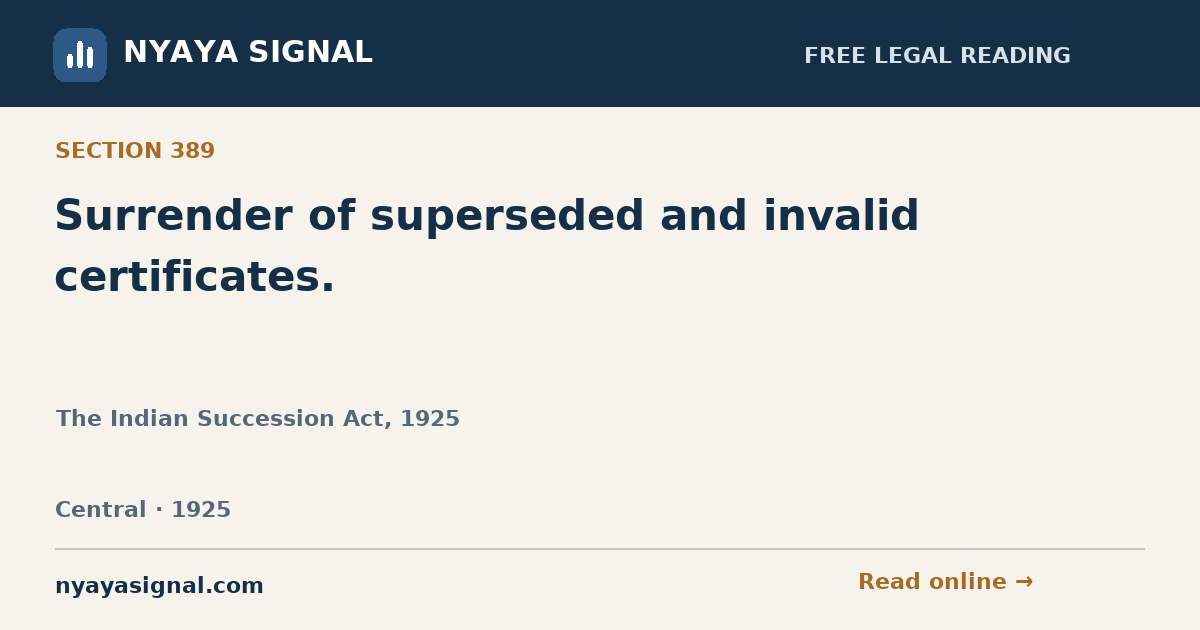 Section 389 — Surrender of superseded and invalid certificates. | The Indian Succession Act, 1925 | NYAYA SIGNAL