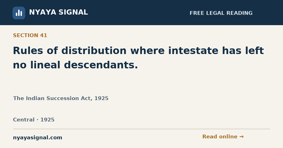 Section 41 — Rules of distribution where intestate has left no lineal descendants. | The Indian Succession Act, 1925 | NYAYA SIGNAL