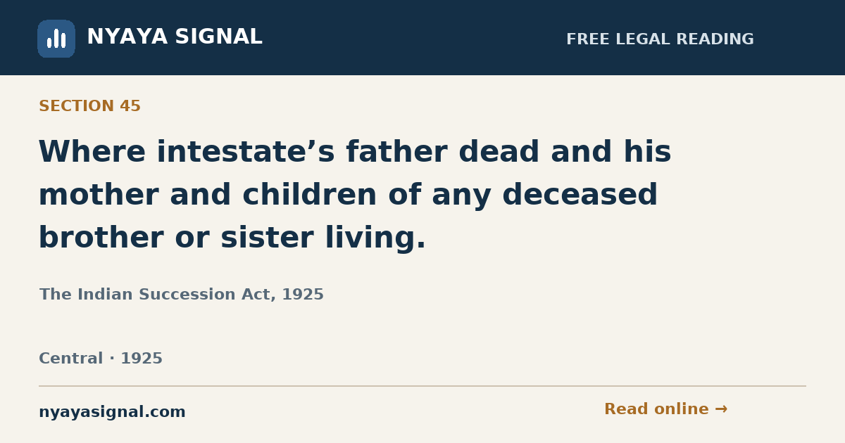 Section 45 — Where intestate’s father dead and his mother and children of any deceased brother or sister living. | The Indian Succession Act, 1925 | NYAYA SIGNAL