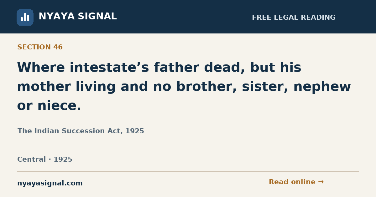 Section 46 — Where intestate’s father dead, but his mother living and no brother, sister, nephew or niece. | The Indian Succession Act, 1925 | NYAYA SIGNAL